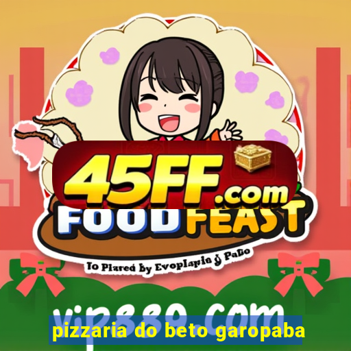 pizzaria do beto garopaba